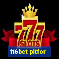 116bet pltfor